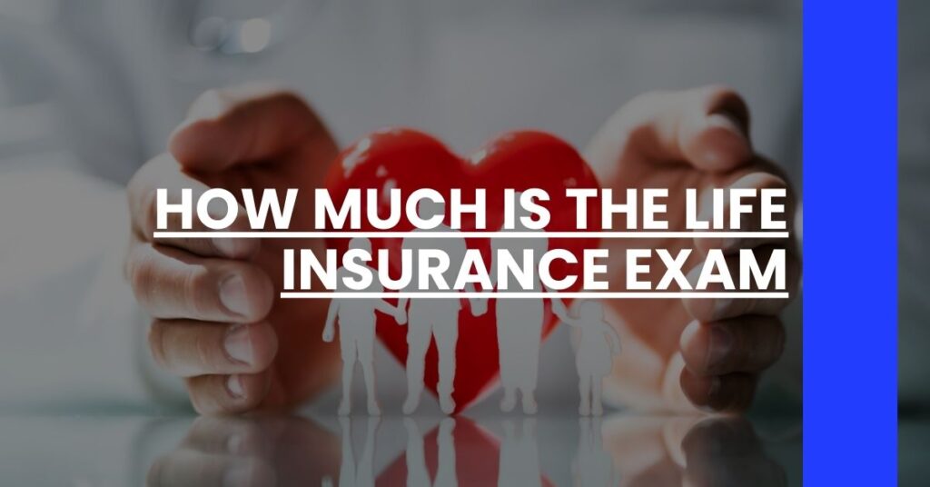 How Much is the Life Insurance Exam Feature Image