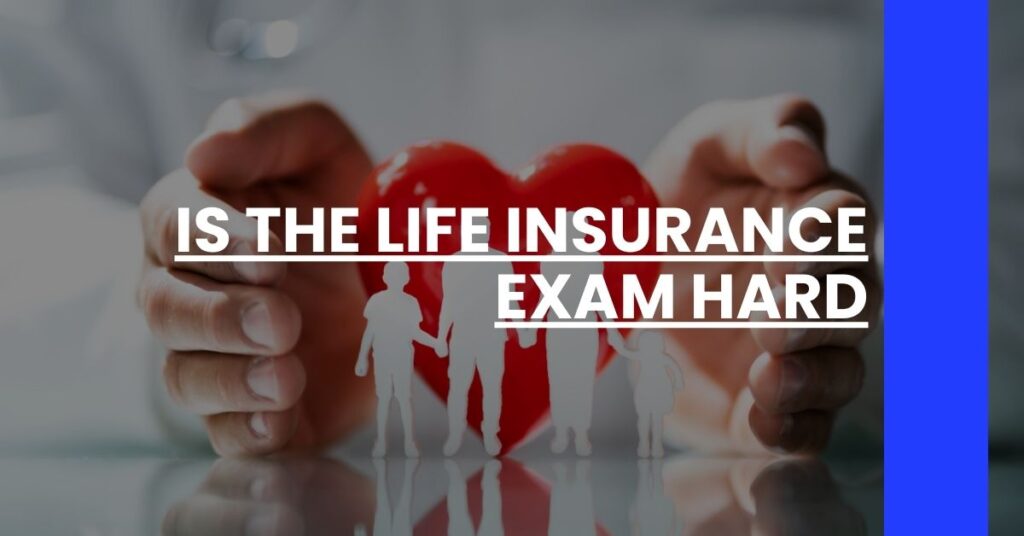 Is the Life Insurance Exam Hard Feature Image