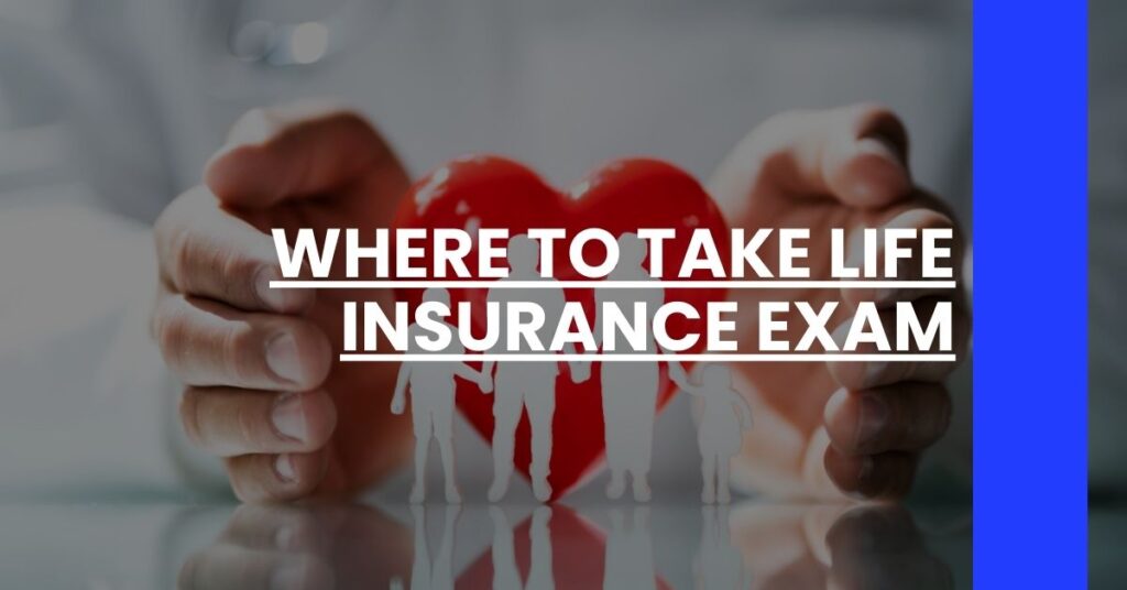 Where to Take Life Insurance Exam Feature Image